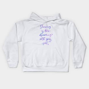 Dancing Is Like Dreaming With Your Feet Kids Hoodie